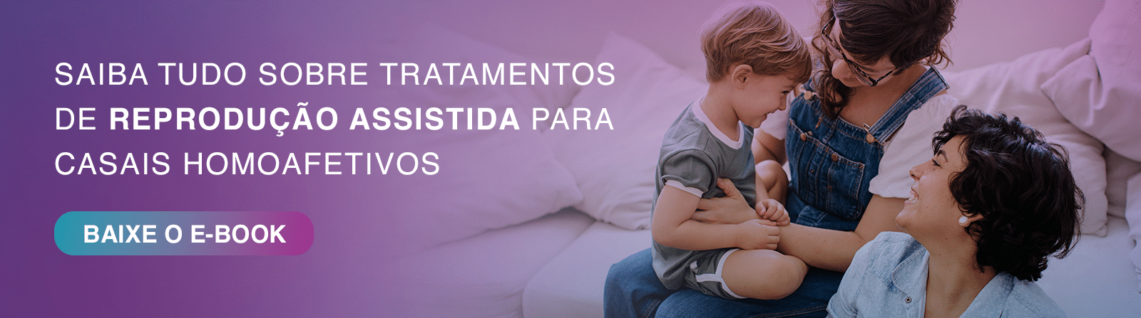 Ebook: Tudo sobre reprodução assistida para casais homoafetivos